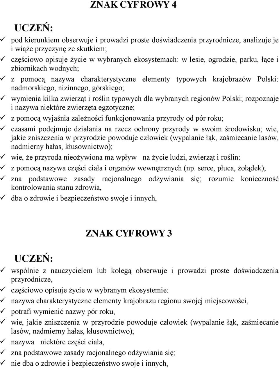 regionów Polski; rozpoznaje i nazywa niektóre zwierzęta egzotyczne; z pomocą wyjaśnia zależności funkcjonowania przyrody od pór roku; czasami podejmuje działania na rzecz ochrony przyrody w swoim