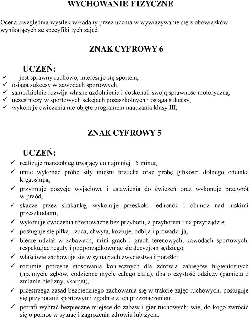 sportowych sekcjach pozaszkolnych i osiąga sukcesy, wykonuje ćwiczenia nie objęte programem nauczania klasy III, ZNAK CYFROWY 5 realizuje marszobieg trwający co najmniej 15 minut, umie wykonać próbę