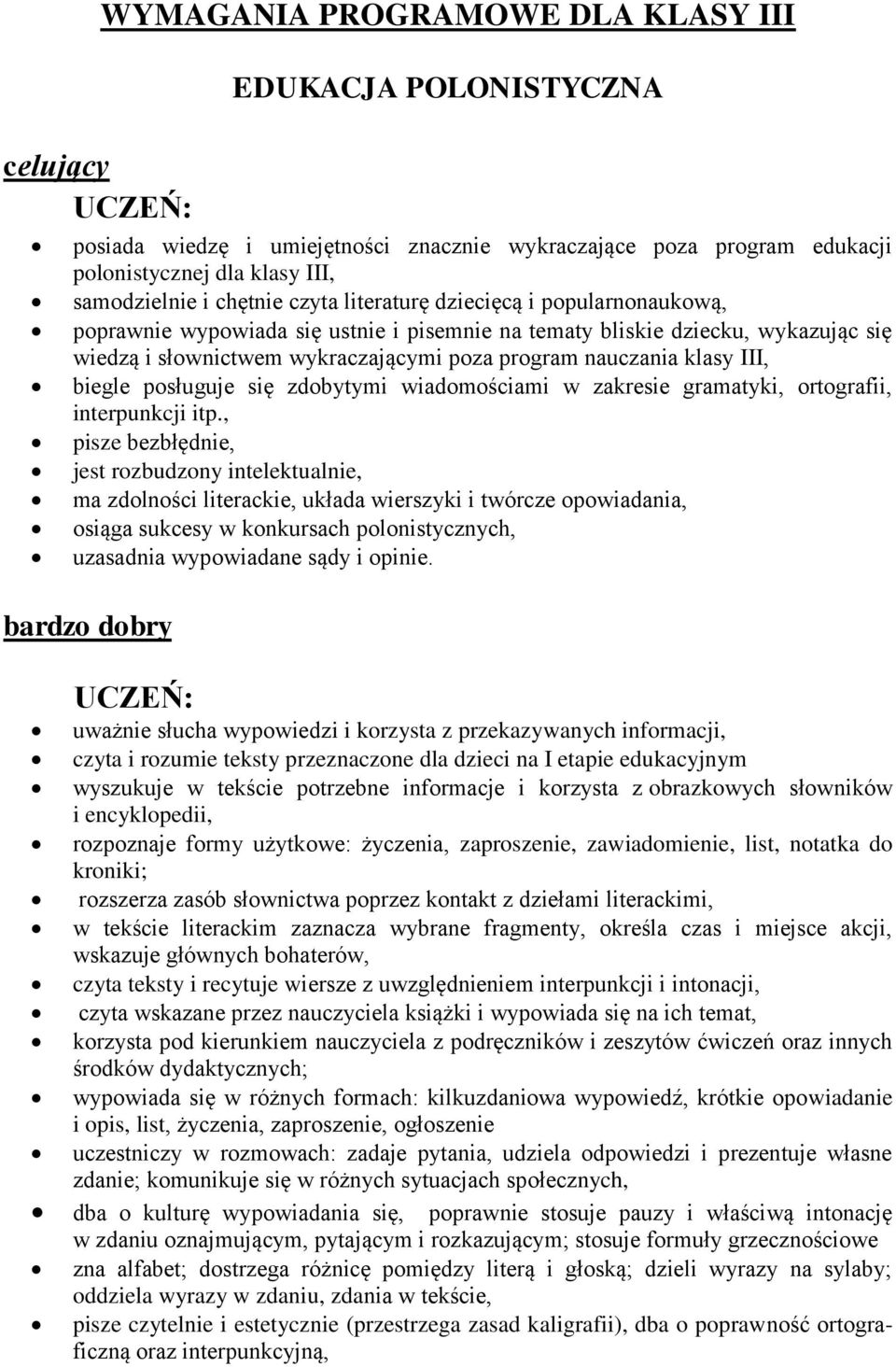 biegle posługuje się zdobytymi wiadomościami w zakresie gramatyki, ortografii, interpunkcji itp.