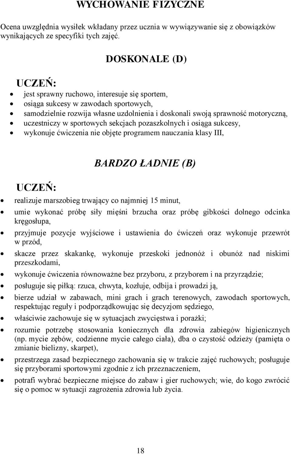 sportowych sekcjach pozaszkolnych i osiąga sukcesy, wykonuje ćwiczenia nie objęte programem nauczania klasy III, BARDZO ŁADNIE (B) realizuje marszobieg trwający co najmniej 15 minut, umie wykonać