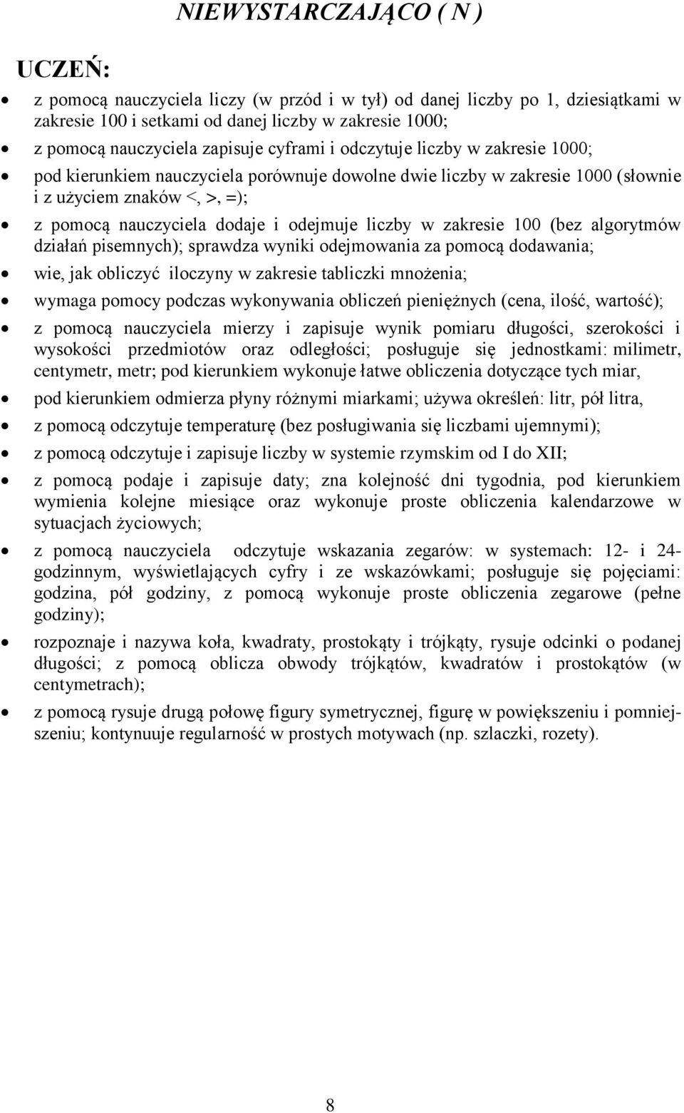 zakresie 100 (bez algorytmów działań pisemnych); sprawdza wyniki odejmowania za pomocą dodawania; wie, jak obliczyć iloczyny w zakresie tabliczki mnożenia; wymaga pomocy podczas wykonywania obliczeń