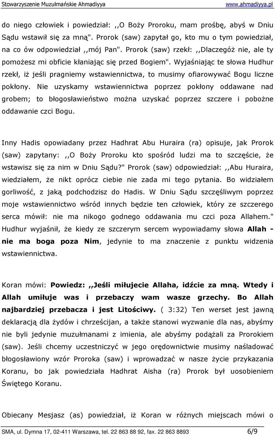 Wyjaśniając te słowa Hudhur rzekł, iŝ jeśli pragniemy wstawiennictwa, to musimy ofiarowywać Bogu liczne pokłony.