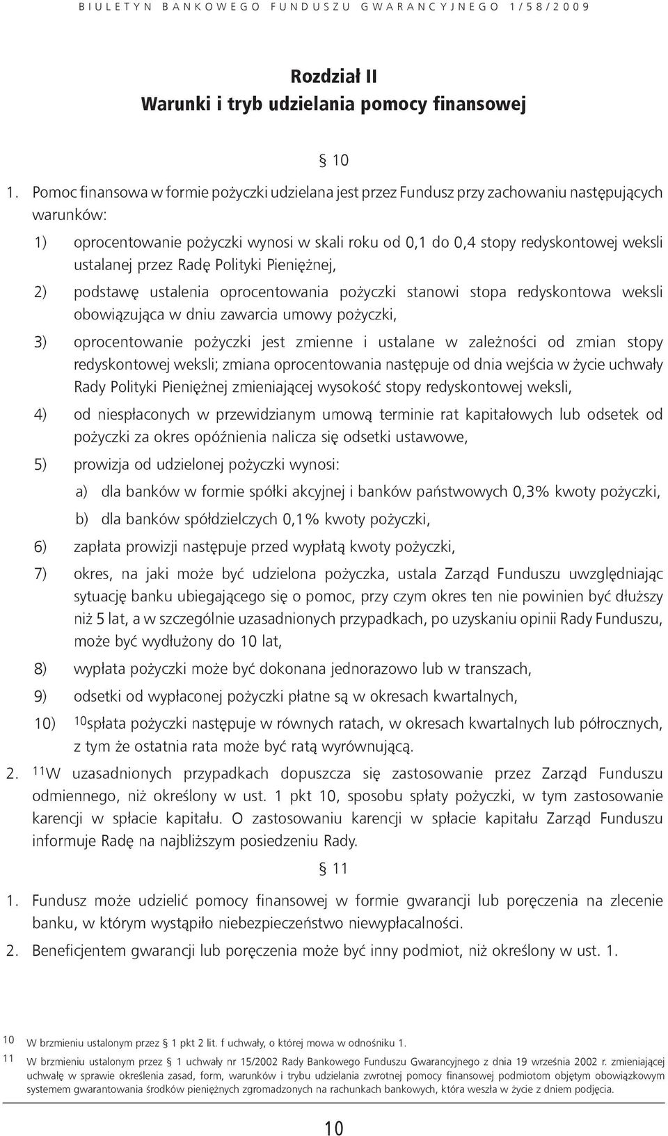 ustalanej przez Radę Polityki Pieniężnej, 2) podstawę ustalenia oprocentowania pożyczki stanowi stopa redyskontowa weksli obowiązująca w dniu zawarcia umowy pożyczki, 3) oprocentowanie pożyczki jest