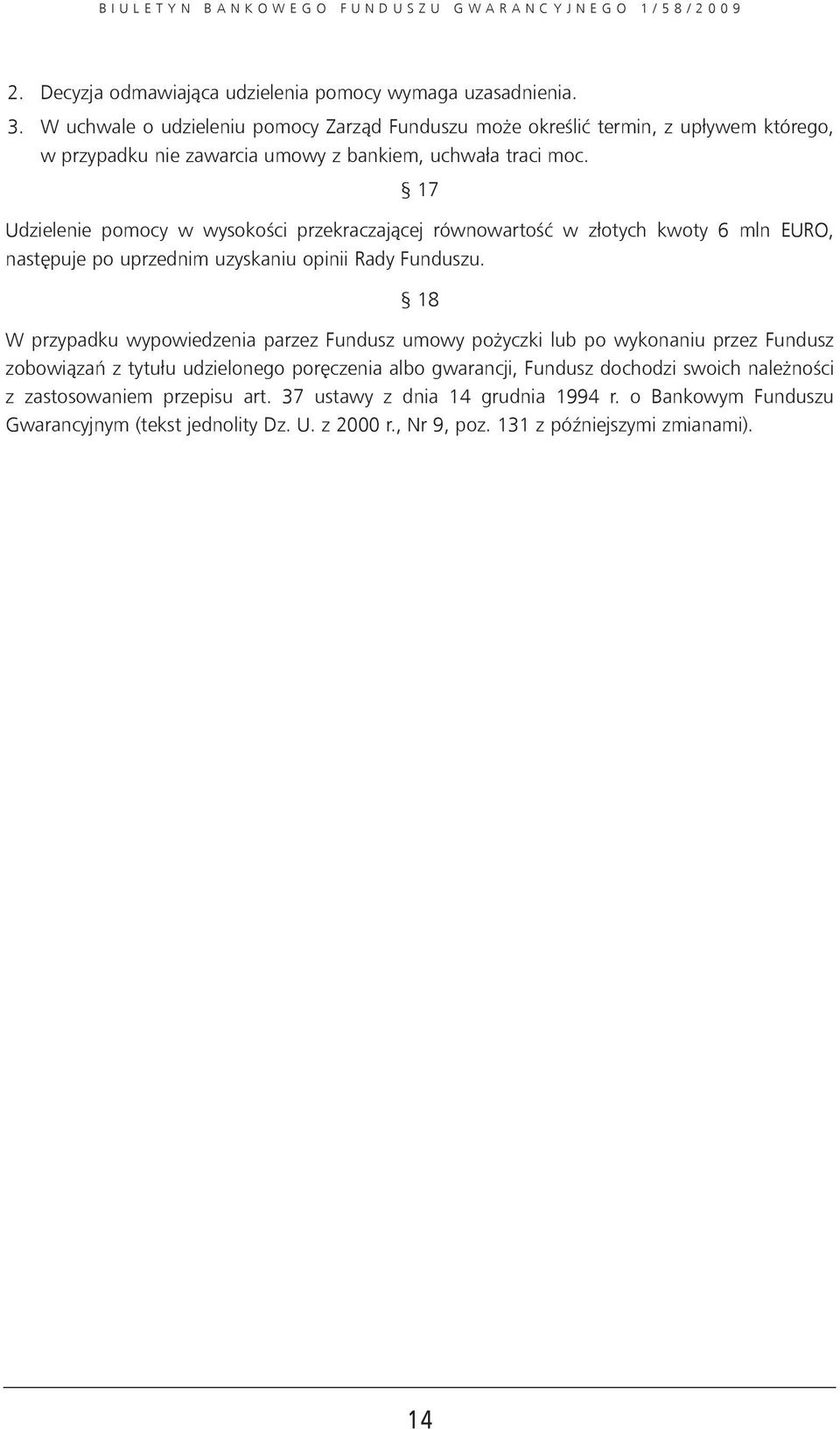 17 Udzielenie pomocy w wysokości przekraczającej równowartość w złotych kwoty 6 mln EURO, następuje po uprzednim uzyskaniu opinii Rady Funduszu.
