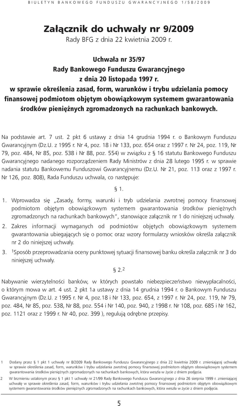 Na podstawie art. 7 ust. 2 pkt 6 ustawy z dnia 14 grudnia 1994 r. o Bankowym Funduszu Gwarancyjnym (Dz.U. z 1995 r. Nr 4, poz. 18 i Nr 133, poz. 654 oraz z 1997 r. Nr 24, poz. 119, Nr 79, poz.