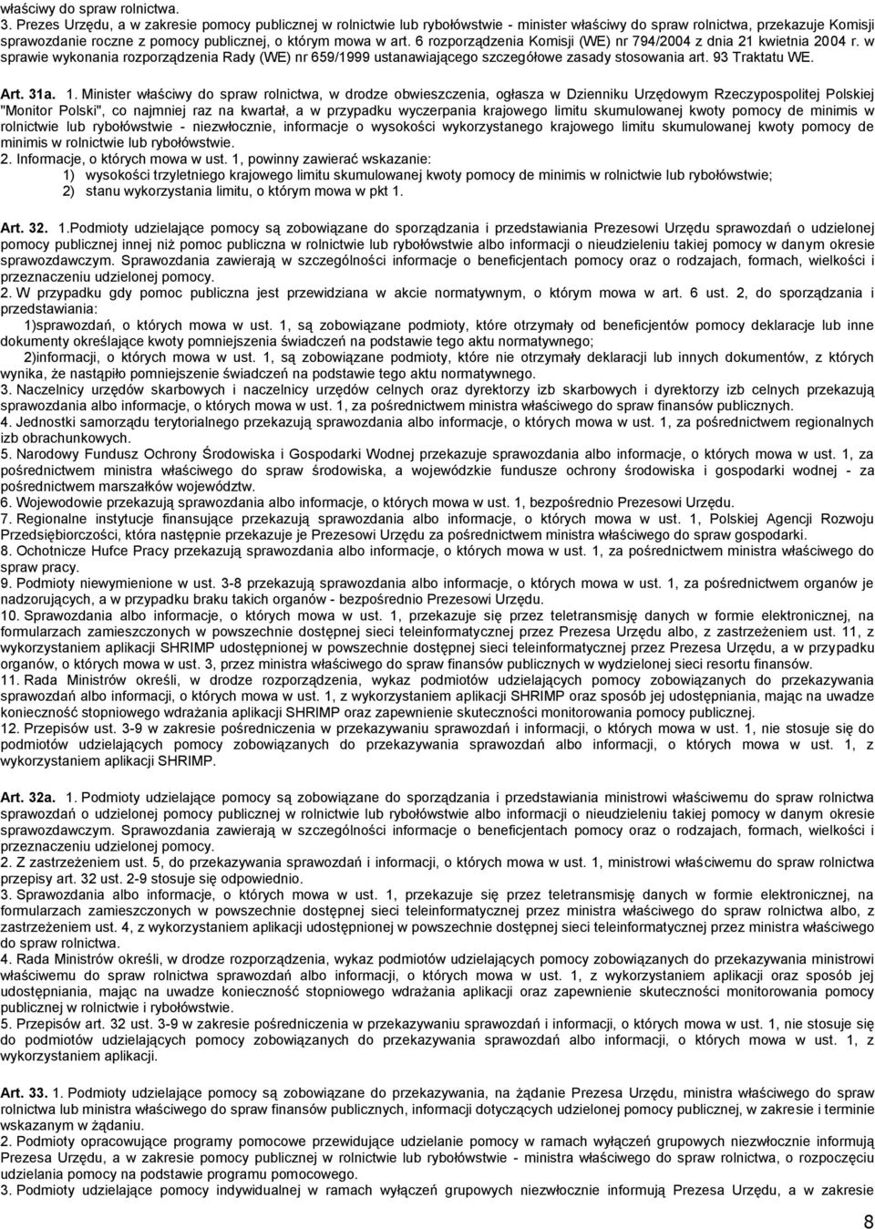 6 rozporządzenia Komisji (WE) nr 794/2004 z dnia 21 kwietnia 2004 r. w sprawie wykonania rozporządzenia Rady (WE) nr 659/1999 ustanawiającego szczegółowe zasady stosowania art. 93 Traktatu WE. Art.