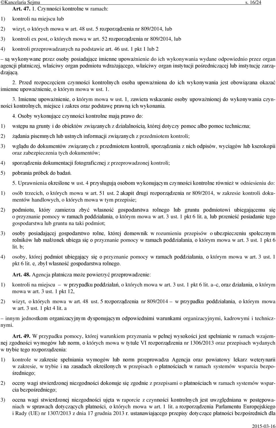 1 pkt 1 lub 2 są wykonywane przez osoby posiadające imienne upoważnienie do ich wykonywania wydane odpowiednio przez organ agencji płatniczej, właściwy organ podmiotu wdrażającego, właściwy organ