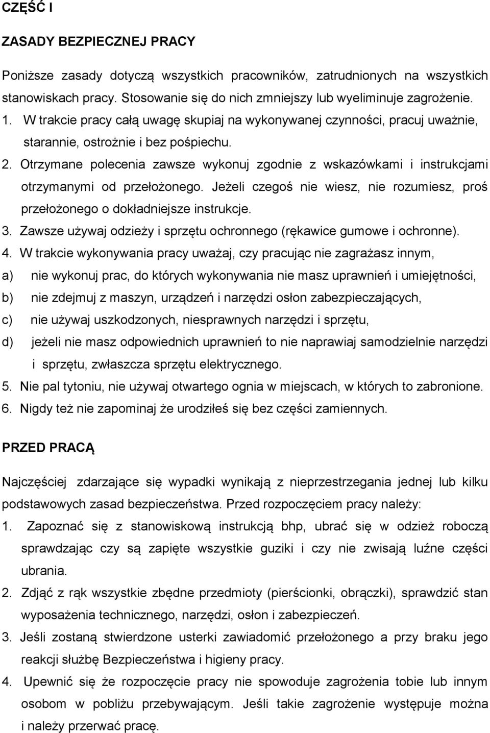 Otrzymane polecenia zawsze wykonuj zgodnie z wskazówkami i instrukcjami otrzymanymi od przełożonego. Jeżeli czegoś nie wiesz, nie rozumiesz, proś przełożonego o dokładniejsze instrukcje. 3.