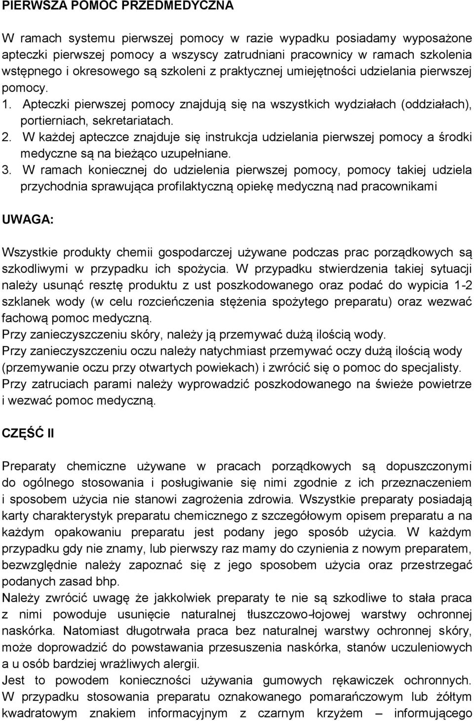 W każdej apteczce znajduje się instrukcja udzielania pierwszej pomocy a środki medyczne są na bieżąco uzupełniane. 3.