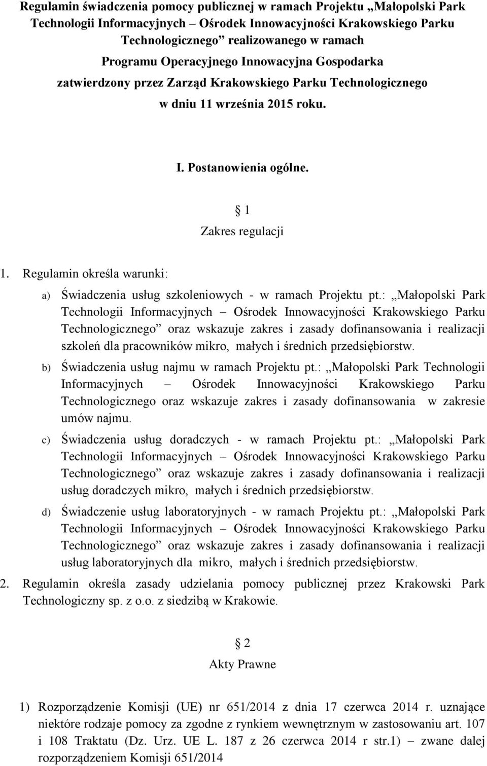 Regulamin określa warunki: a) Świadczenia usług szkoleniowych - w ramach Projektu pt.