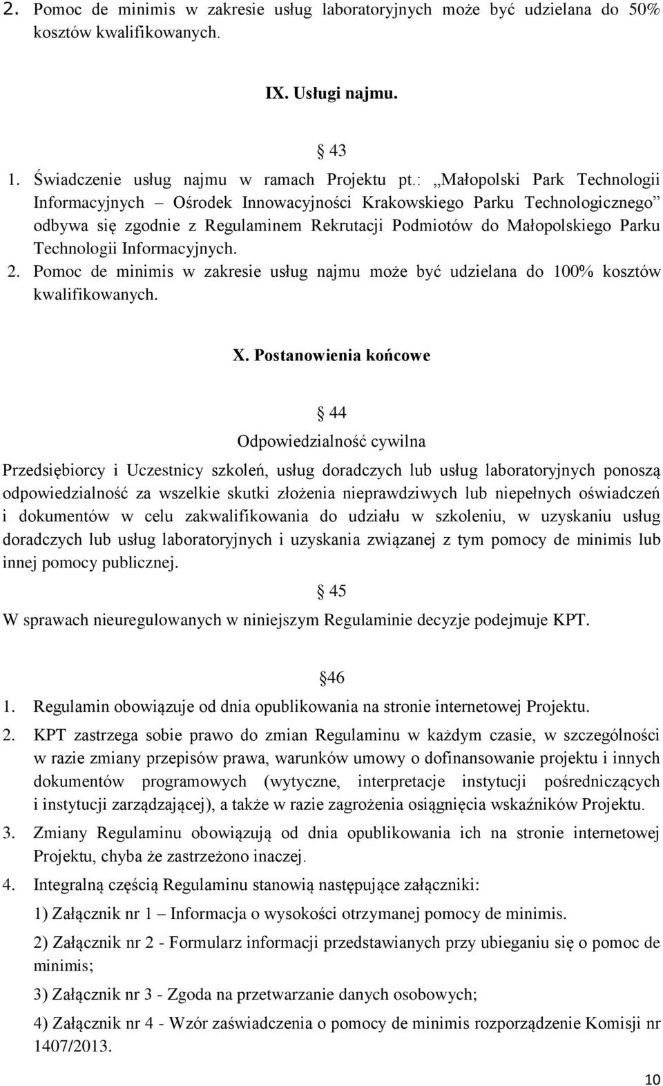 Informacyjnych. 2. Pomoc de minimis w zakresie usług najmu może być udzielana do 100% kosztów kwalifikowanych. X.