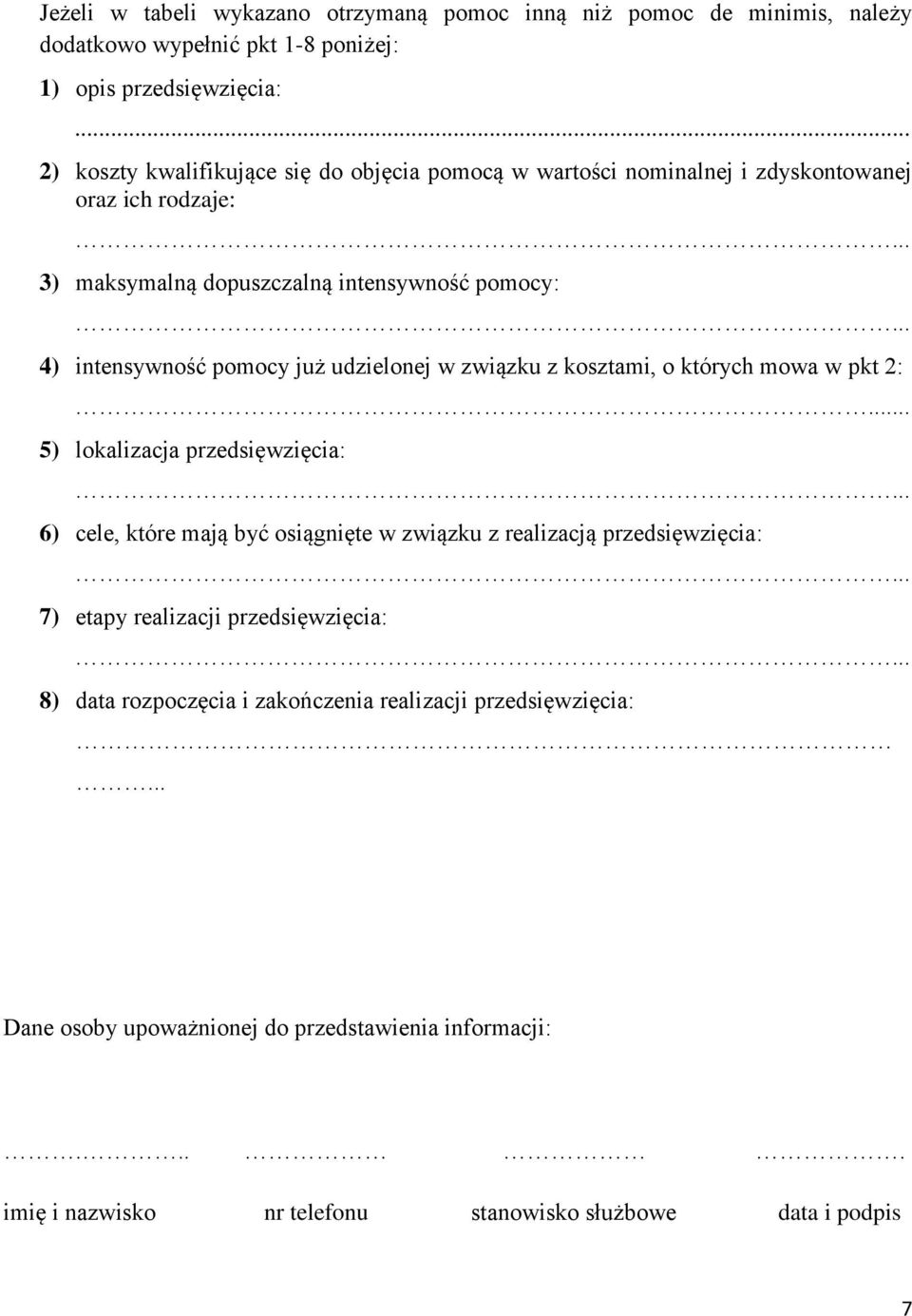 .. 4) intensywność pomocy już udzielonej w związku z kosztami, o których mowa w pkt 2:... 5) lokalizacja przedsięwzięcia:.