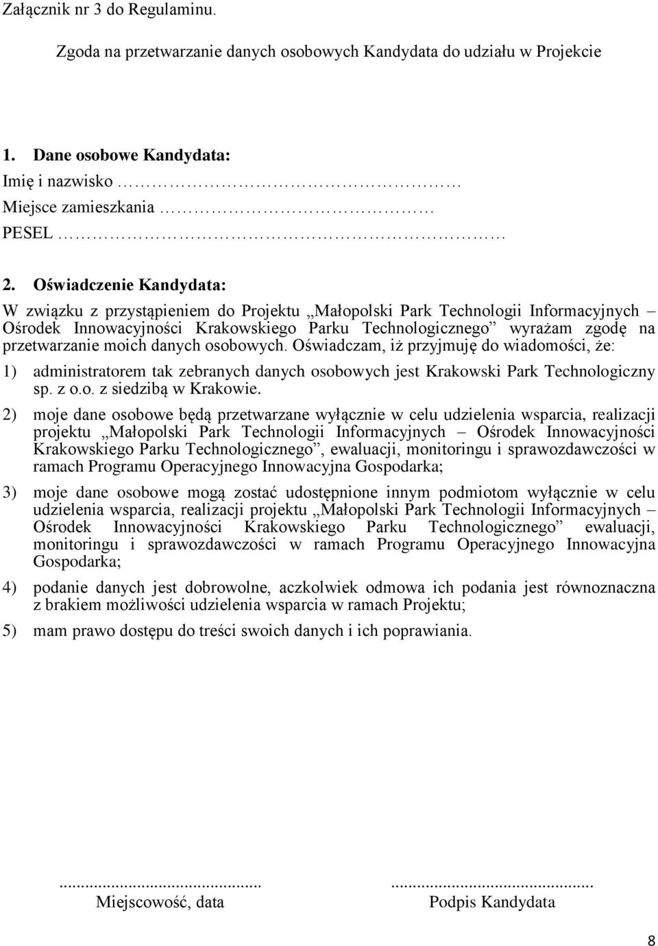 osobowych. Oświadczam, iż przyjmuję do wiadomości, że: 1) administratorem zebranych danych osobowych jest Krakowski Park Technologiczny sp. z o.o. z siedzibą w Krakowie.