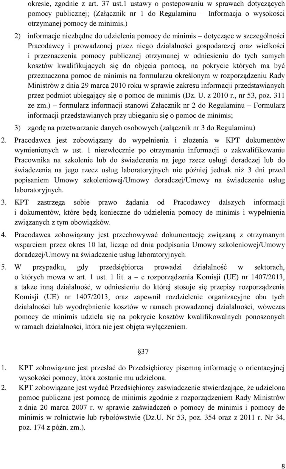 otrzymanej w odsieniu do tych samych kosztów kwalifikujących się do objęcia pomocą, na pokrycie których ma być przeznaczona pomoc de minimis na formularzu określonym w rozporządzeniu Rady Ministrów z