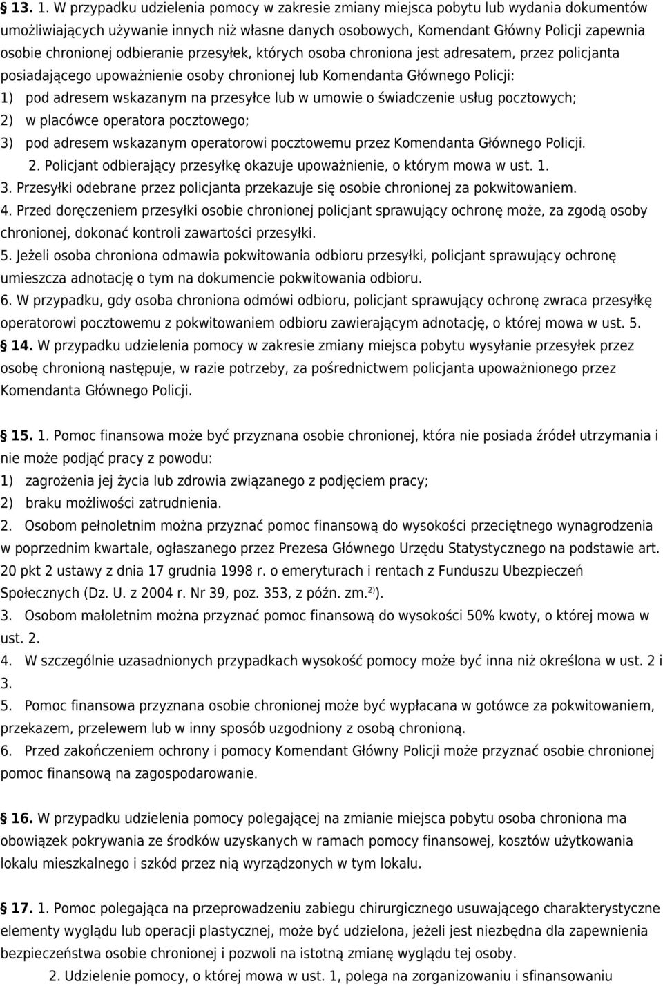 odbieranie przesyłek, których osoba chroniona jest adresatem, przez policjanta posiadającego upoważnienie osoby chronionej lub Komendanta Głównego Policji: 1) pod adresem wskazanym na przesyłce lub w