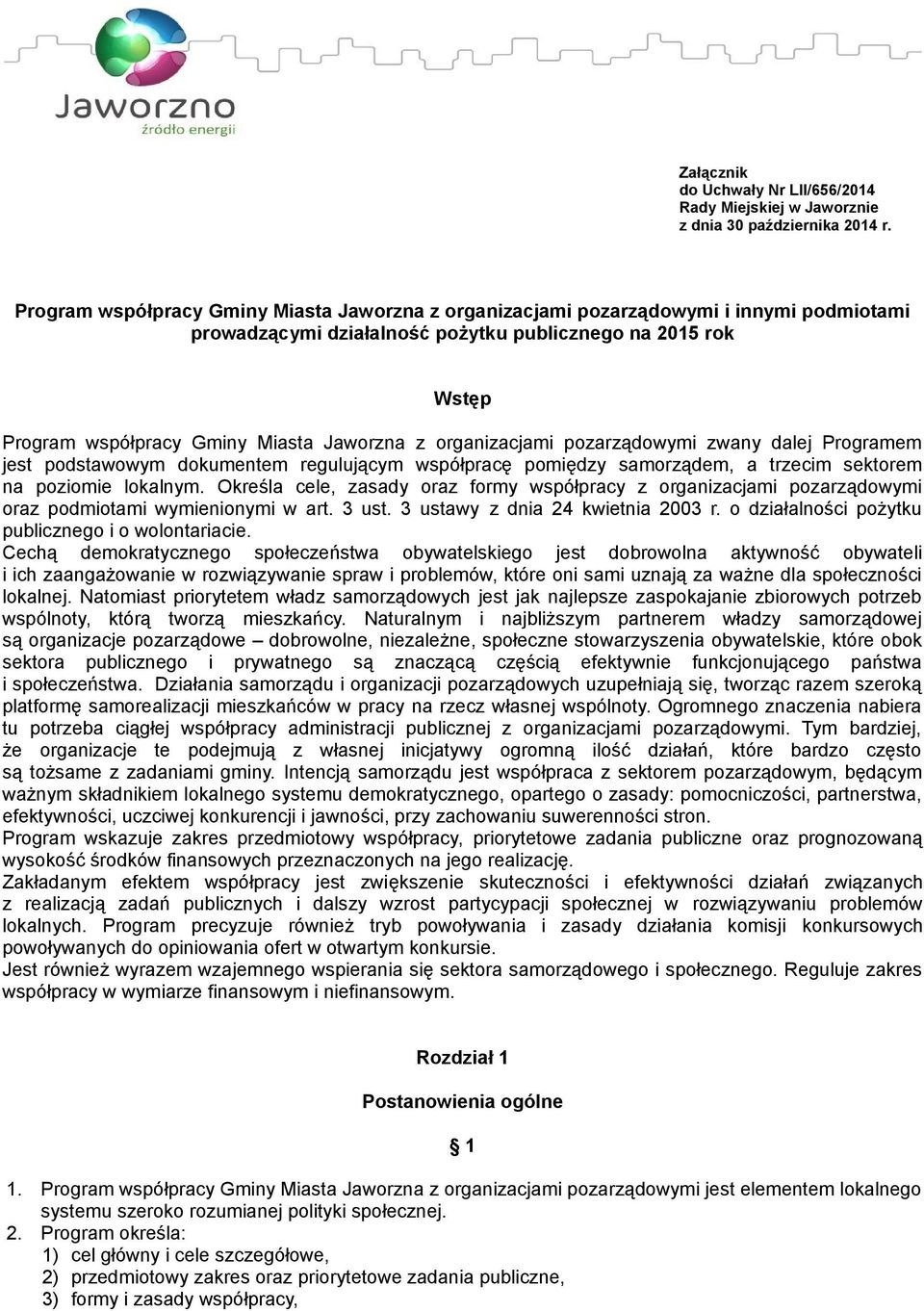 organizacjami pozarządowymi zwany dalej Programem jest podstawowym dokumentem regulującym współpracę pomiędzy samorządem, a trzecim sektorem na poziomie lokalnym.