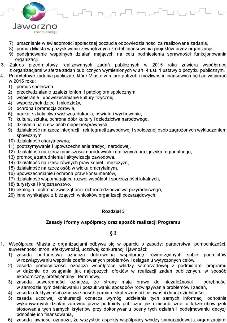 Zakres przedmiotowy realizowanych zadań publicznych w 2015 roku zawiera współpracę z organizacjami w sferze zadań publicznych wymienionych w art. 4 