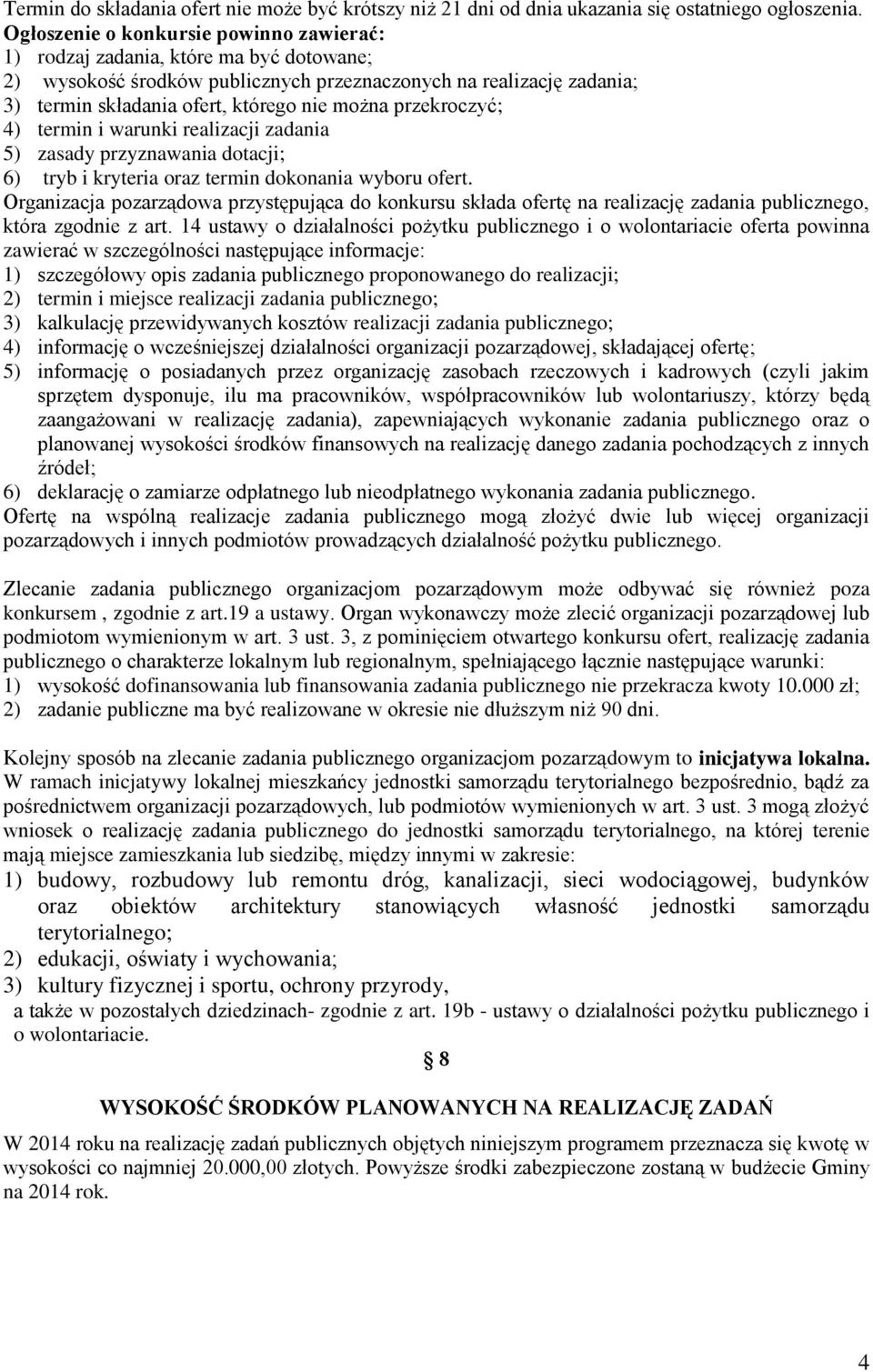 przekroczyć; 4) termin i warunki realizacji zadania 5) zasady przyznawania dotacji; 6) tryb i kryteria oraz termin dokonania wyboru ofert.