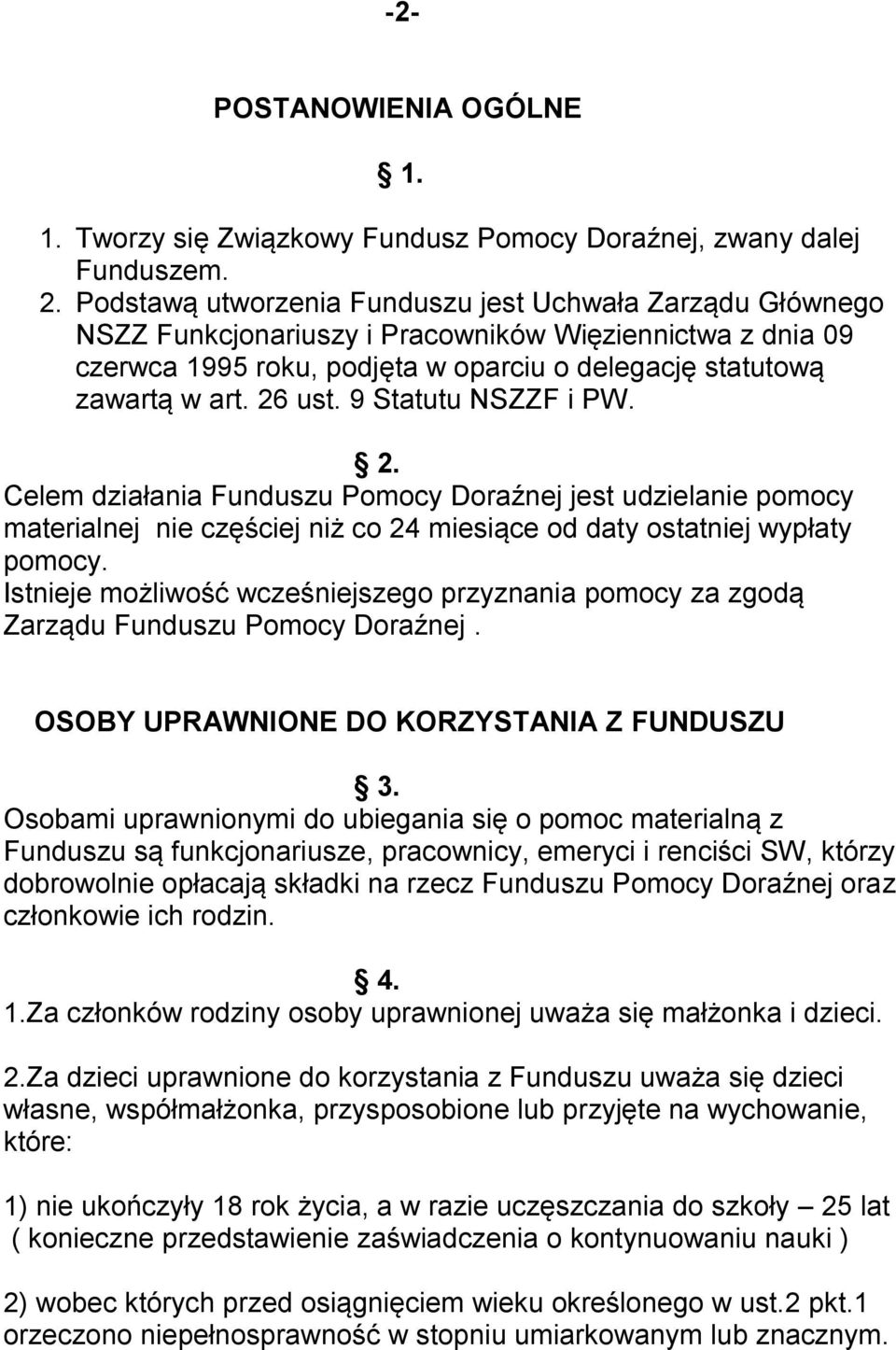 9 Statutu NSZZF i PW. 2. Celem działania Funduszu Pomocy Doraźnej jest udzielanie pomocy materialnej nie częściej niż co 24 miesiące od daty ostatniej wypłaty pomocy.