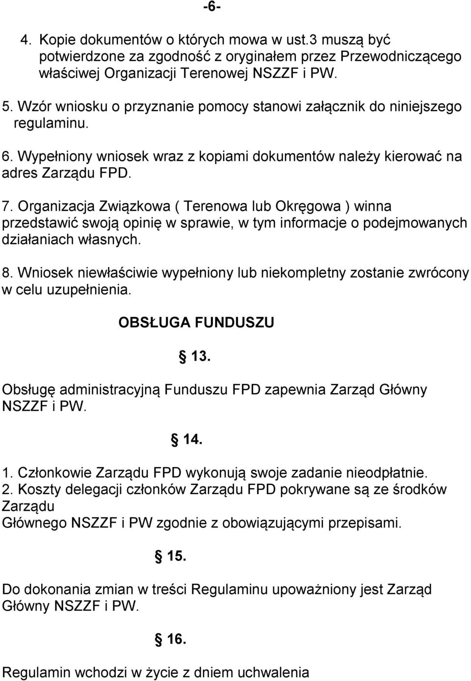 Organizacja Związkowa ( Terenowa lub Okręgowa ) winna przedstawić swoją opinię w sprawie, w tym informacje o podejmowanych działaniach własnych. 8.