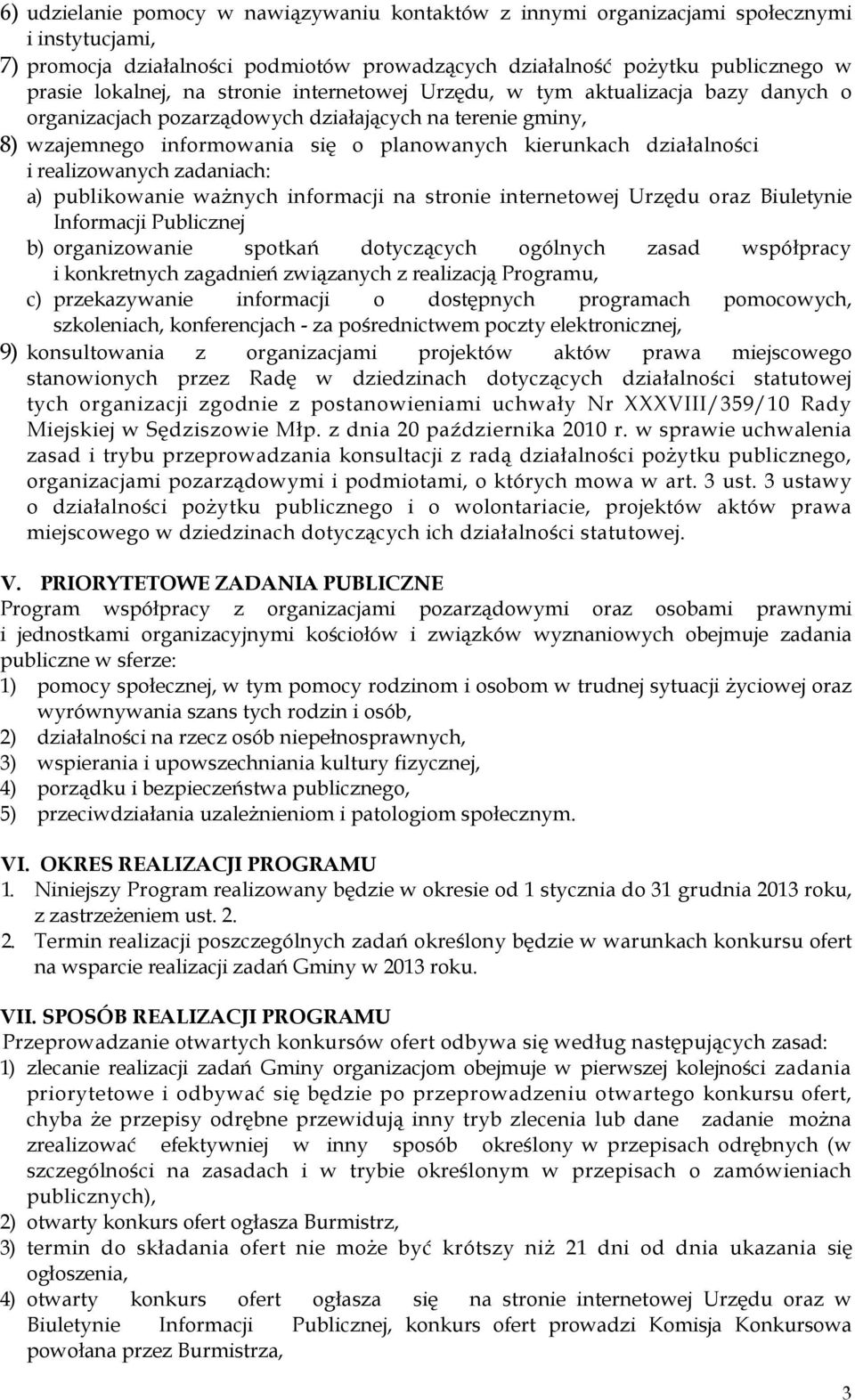 realizowanych zadaniach: a) publikowanie waŝnych informacji na stronie internetowej Urzędu oraz Biuletynie Informacji Publicznej b) organizowanie spotkań dotyczących ogólnych zasad współpracy i