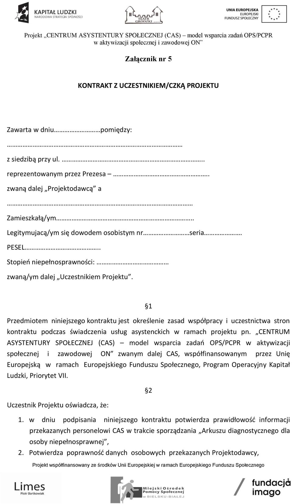 1 Przedmiotem niniejszego kontraktu jest określenie zasad współpracy i uczestnictwa stron kontraktu podczas świadczenia usług asystenckich w ramach projektu pn.