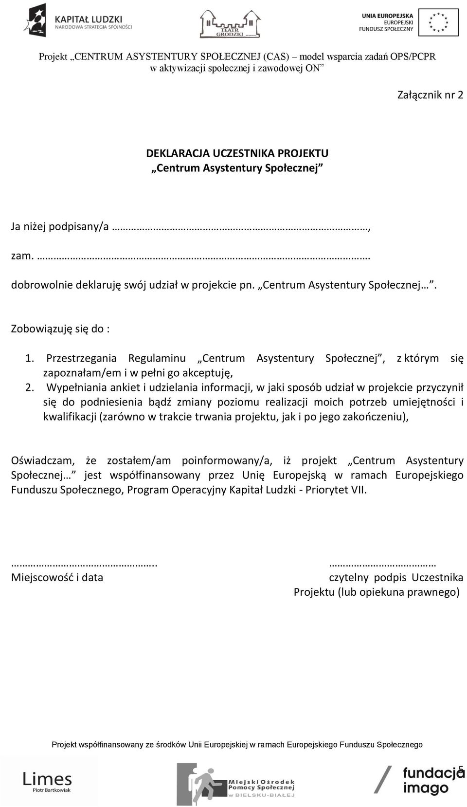 Wypełniania ankiet i udzielania informacji, w jaki sposób udział w projekcie przyczynił się do podniesienia bądź zmiany poziomu realizacji moich potrzeb umiejętności i kwalifikacji (zarówno w trakcie