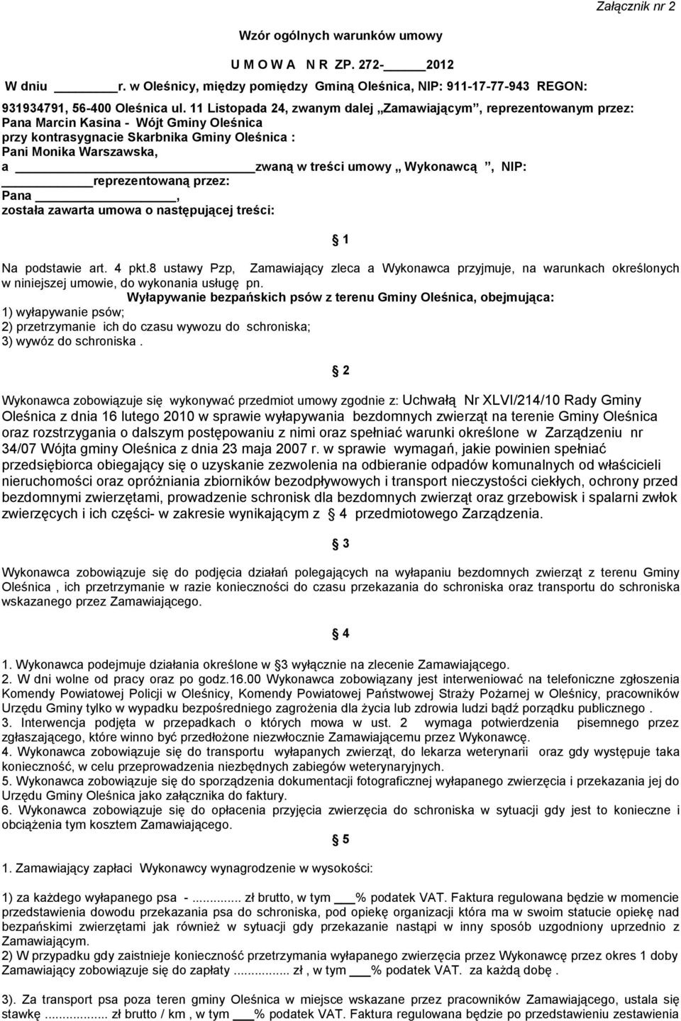 umowy Wykonawcą, NIP: reprezentowaną przez: Pana, została zawarta umowa o następującej treści: 1 Na podstawie art. 4 pkt.