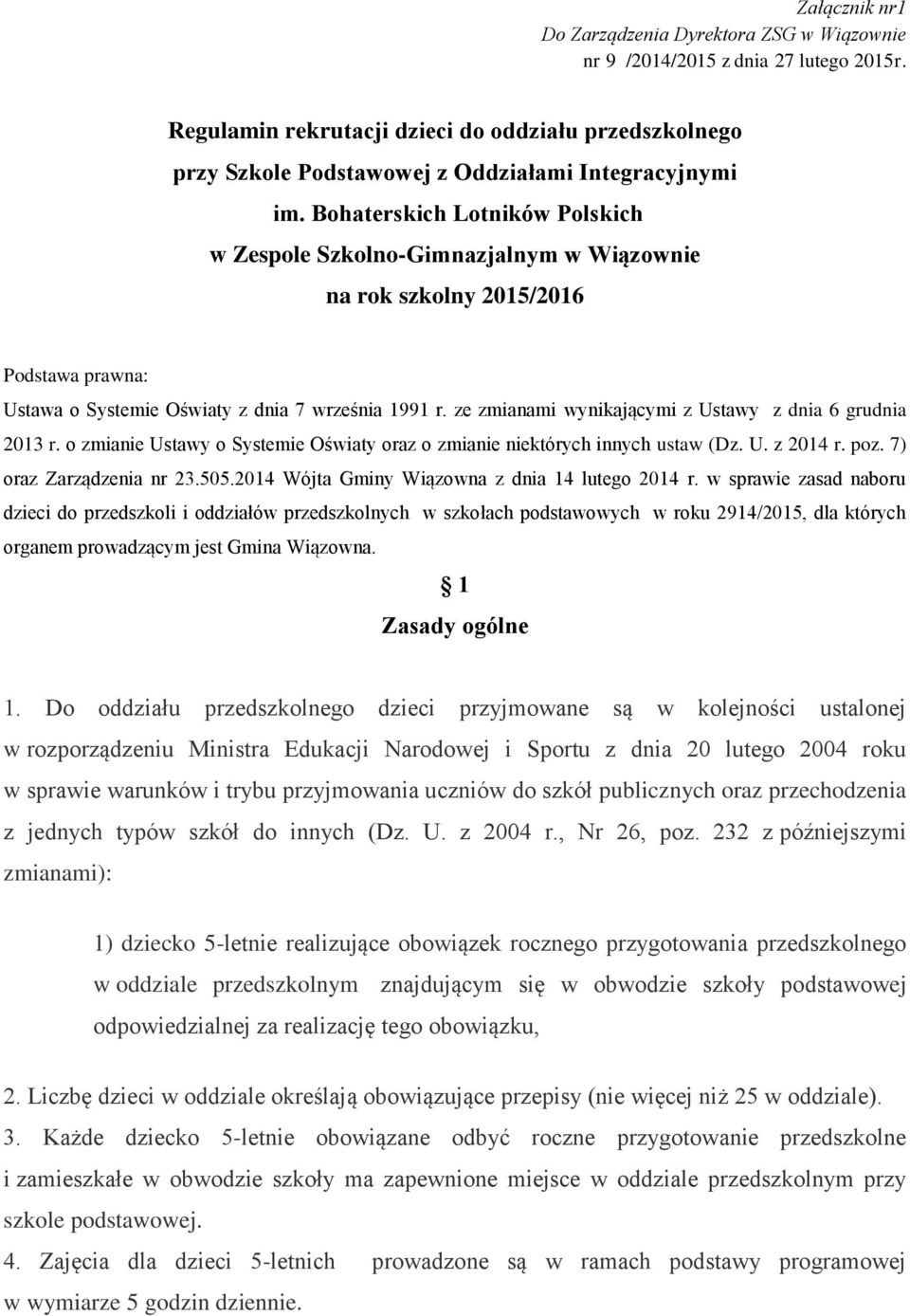 Bohaterskich Lotników Polskich w Zespole Szkolno-Gimnazjalnym w Wiązownie na rok szkolny 2015/2016 Podstawa prawna: Ustawa o Systemie Oświaty z dnia 7 września 1991 r.