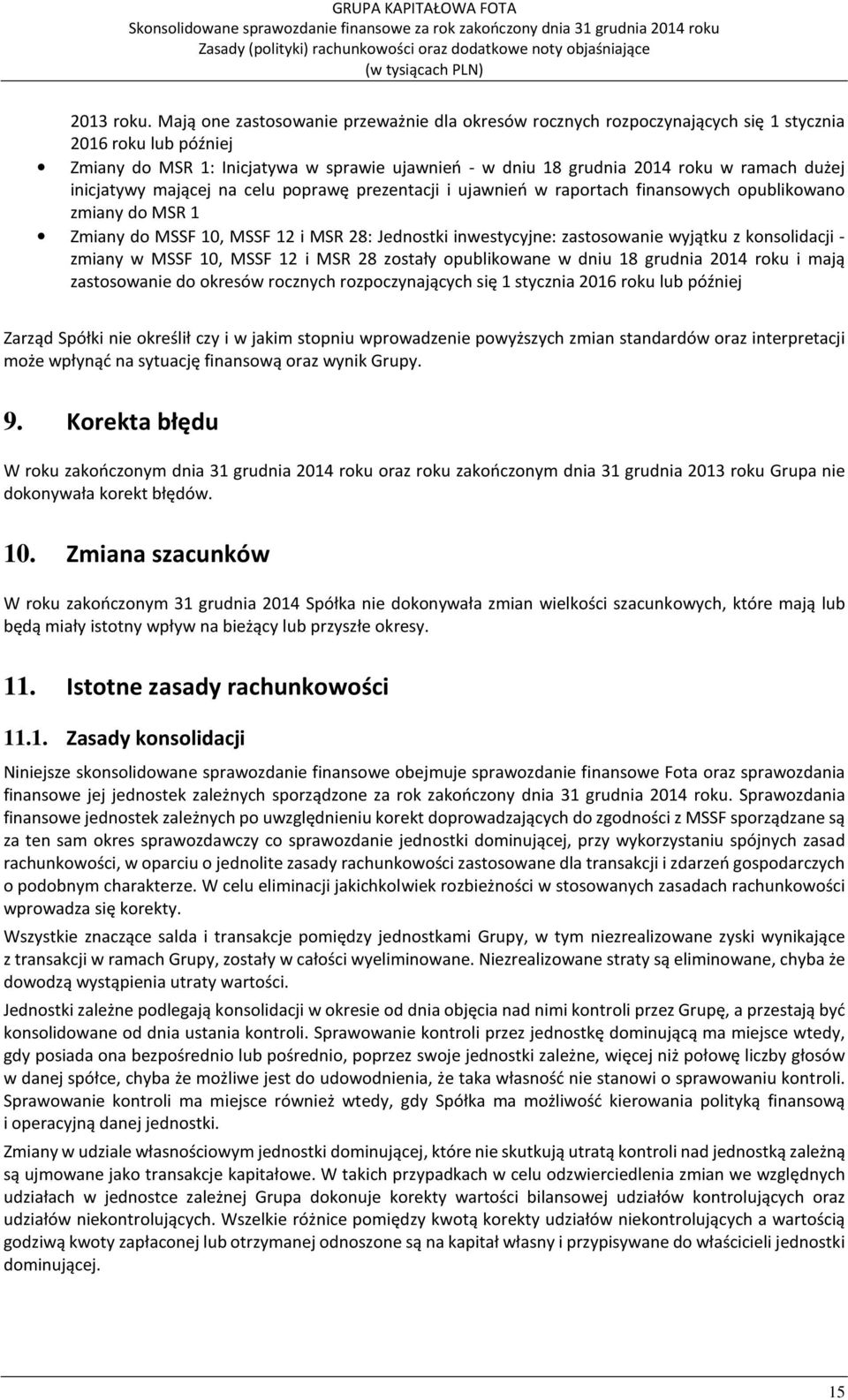 inicjatywy mającej na celu poprawę prezentacji i ujawnień w raportach finansowych opublikowano zmiany do MSR 1 Zmiany do MSSF 10, MSSF 12 i MSR 28: Jednostki inwestycyjne: zastosowanie wyjątku z