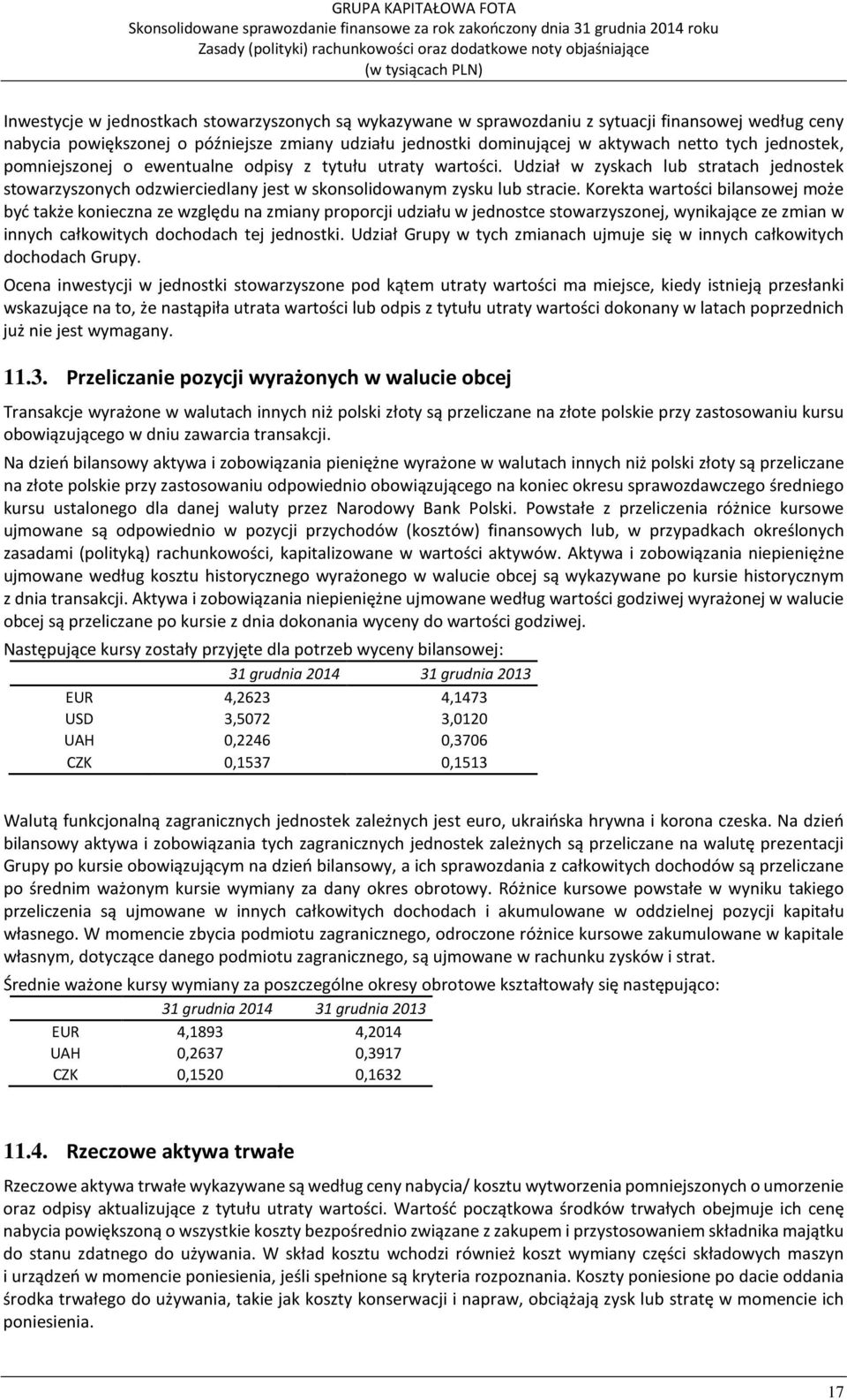 Korekta wartości bilansowej może być także konieczna ze względu na zmiany proporcji udziału w jednostce stowarzyszonej, wynikające ze zmian w innych całkowitych dochodach tej jednostki.