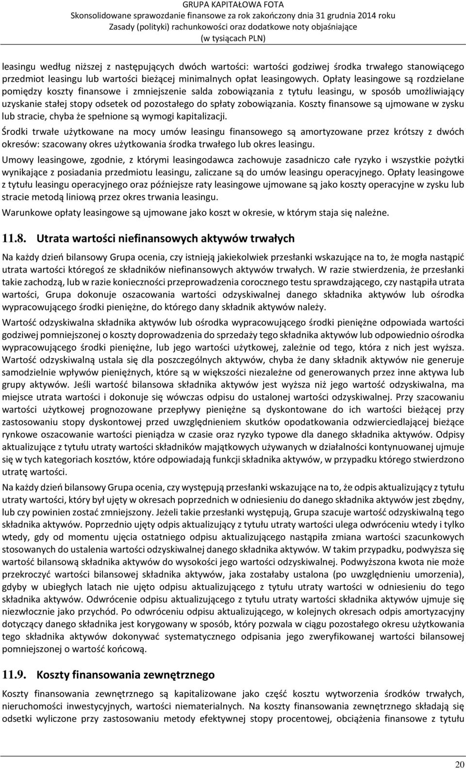zobowiązania. Koszty finansowe są ujmowane w zysku lub stracie, chyba że spełnione są wymogi kapitalizacji.