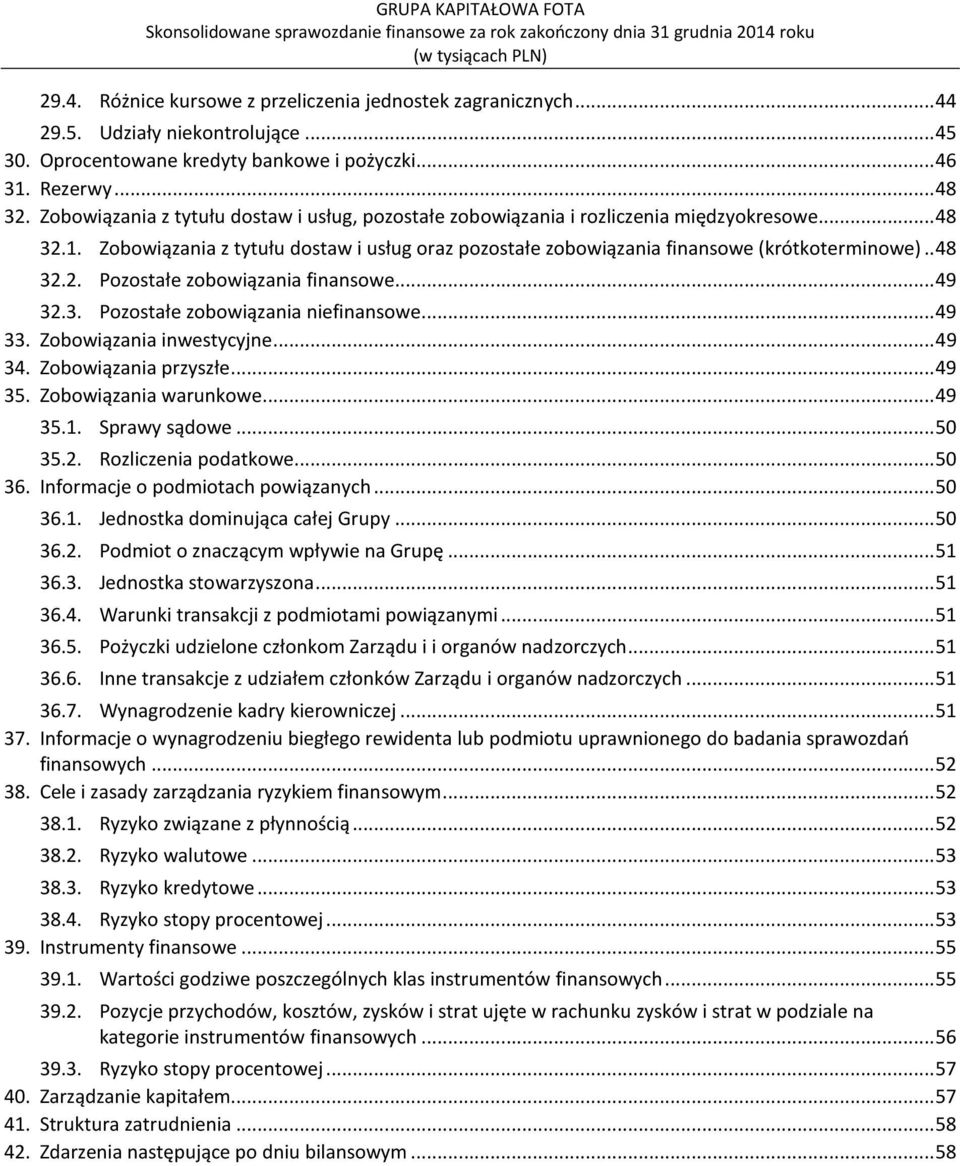 . 48 32.2. Pozostałe zobowiązania finansowe... 49 32.3. Pozostałe zobowiązania niefinansowe... 49 33. Zobowiązania inwestycyjne... 49 34. Zobowiązania przyszłe... 49 35. Zobowiązania warunkowe... 49 35.1.