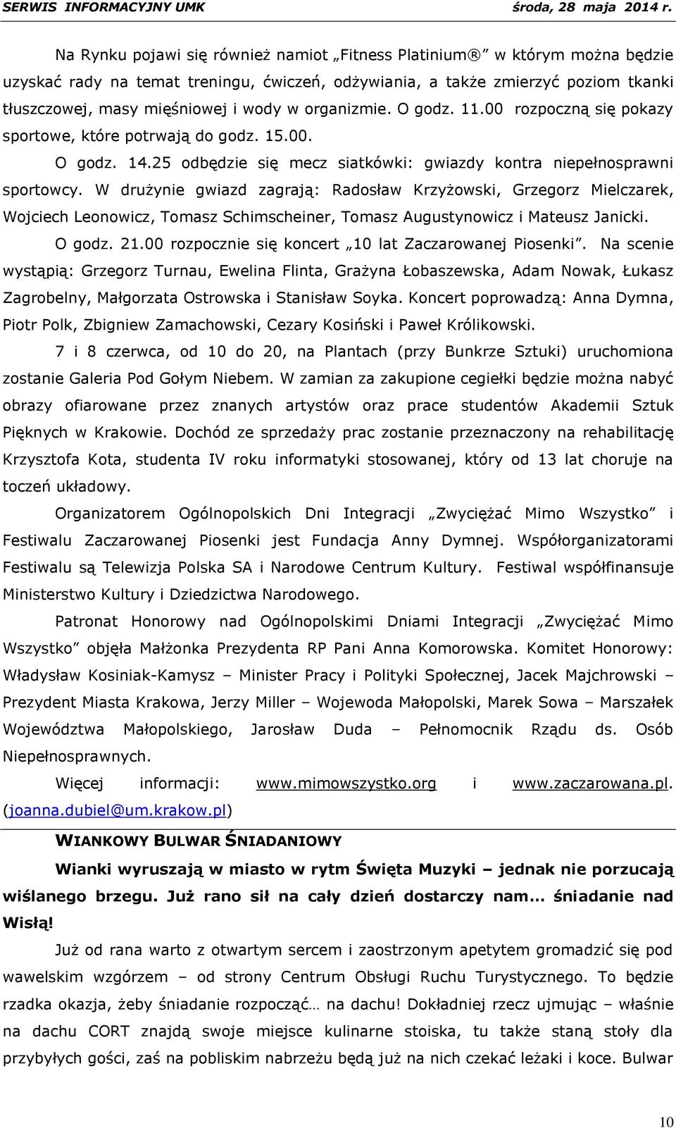 W drużynie gwiazd zagrają: Radosław Krzyżowski, Grzegorz Mielczarek, Wojciech Leonowicz, Tomasz Schimscheiner, Tomasz Augustynowicz i Mateusz Janicki. O godz. 21.