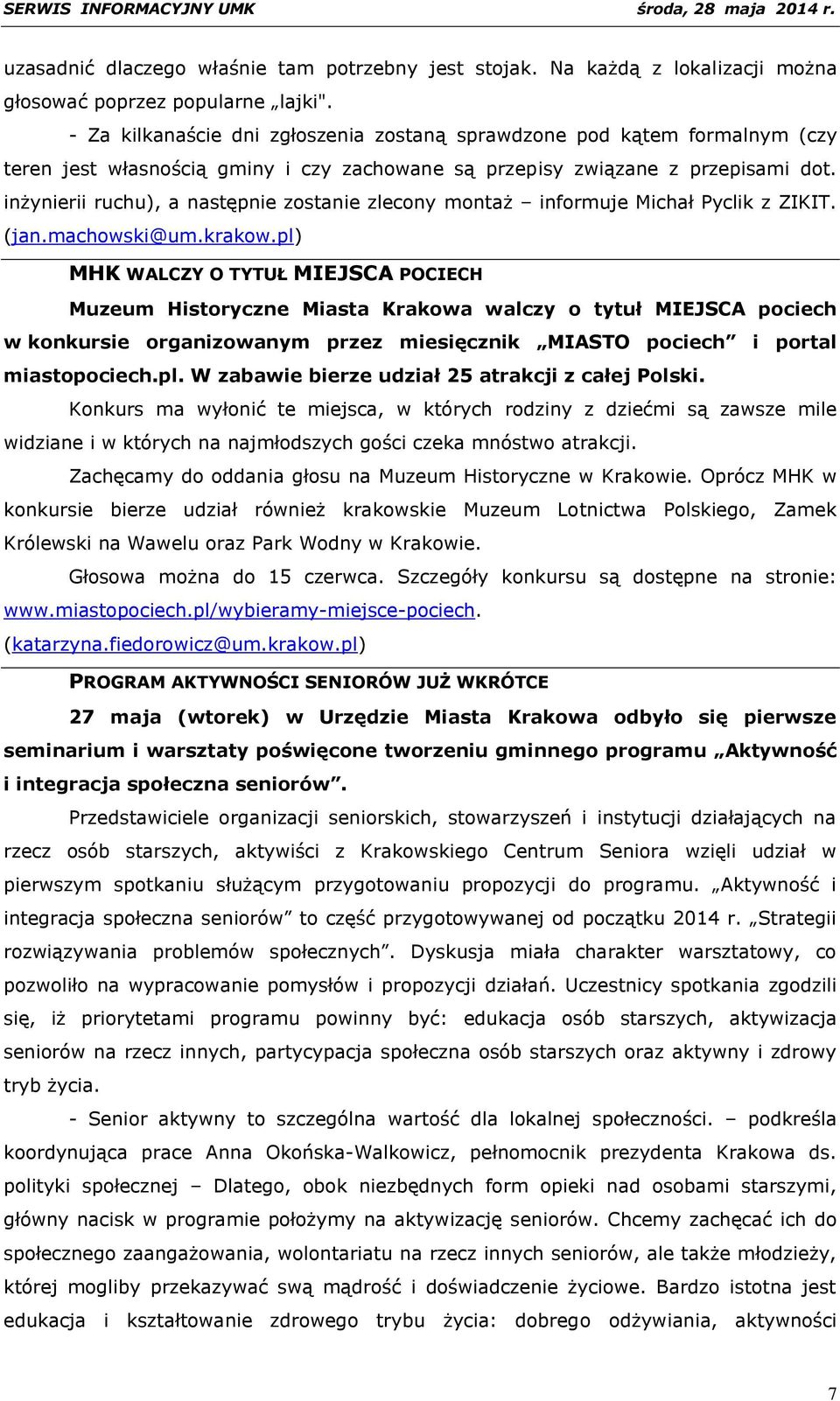 inżynierii ruchu), a następnie zostanie zlecony montaż informuje Michał Pyclik z ZIKIT. (jan.machowski@um.krakow.
