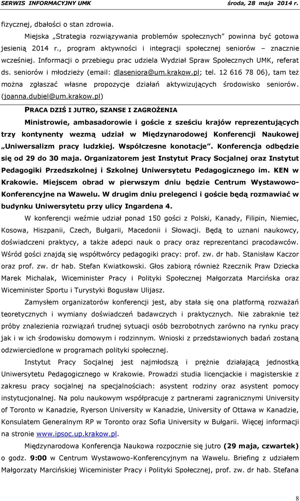 12 616 78 06), tam też można zgłaszać własne propozycje działań aktywizujących środowisko seniorów. (joanna.dubiel@um.krakow.
