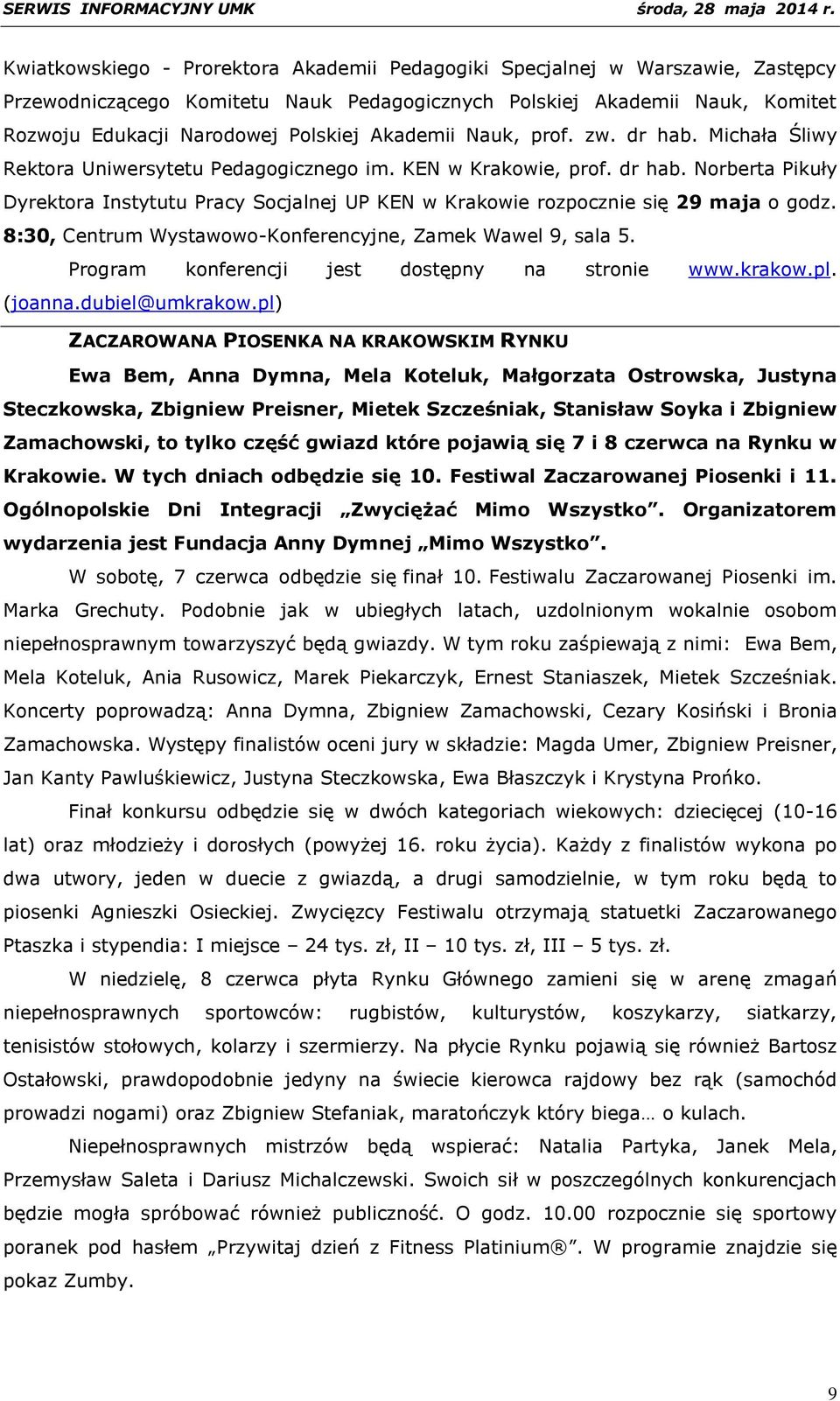 8:30, Centrum Wystawowo-Konferencyjne, Zamek Wawel 9, sala 5. Program konferencji jest dostępny na stronie www.krakow.pl. (joanna.dubiel@umkrakow.