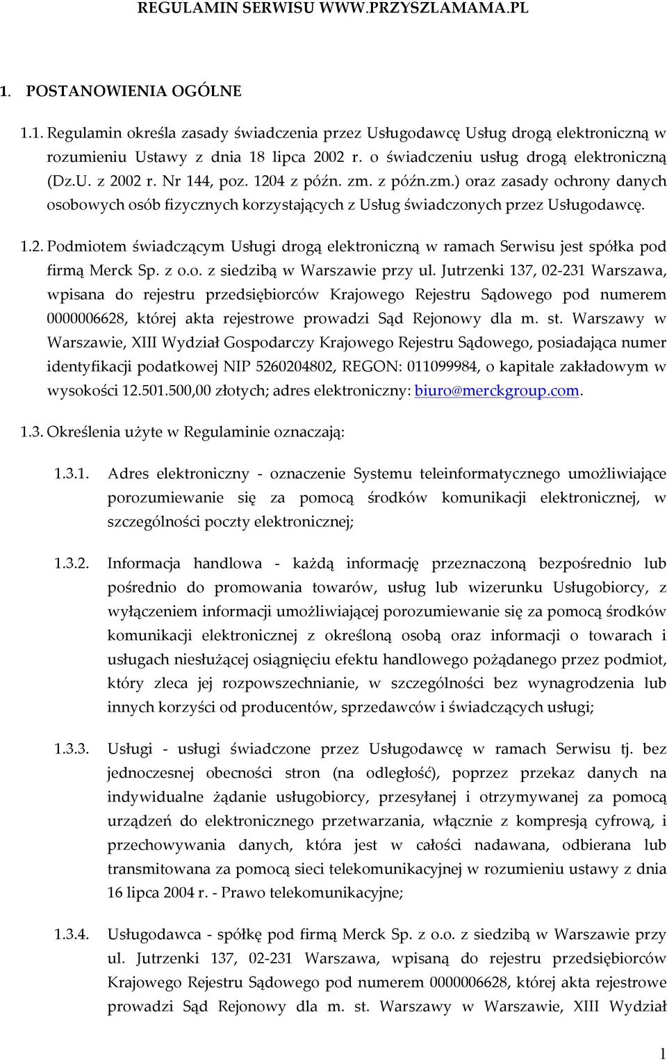 1.2. Podmiotem świadczącym Usługi drogą elektroniczną w ramach Serwisu jest spółka pod firmą Merck Sp. z o.o. z siedzibą w Warszawie przy ul.