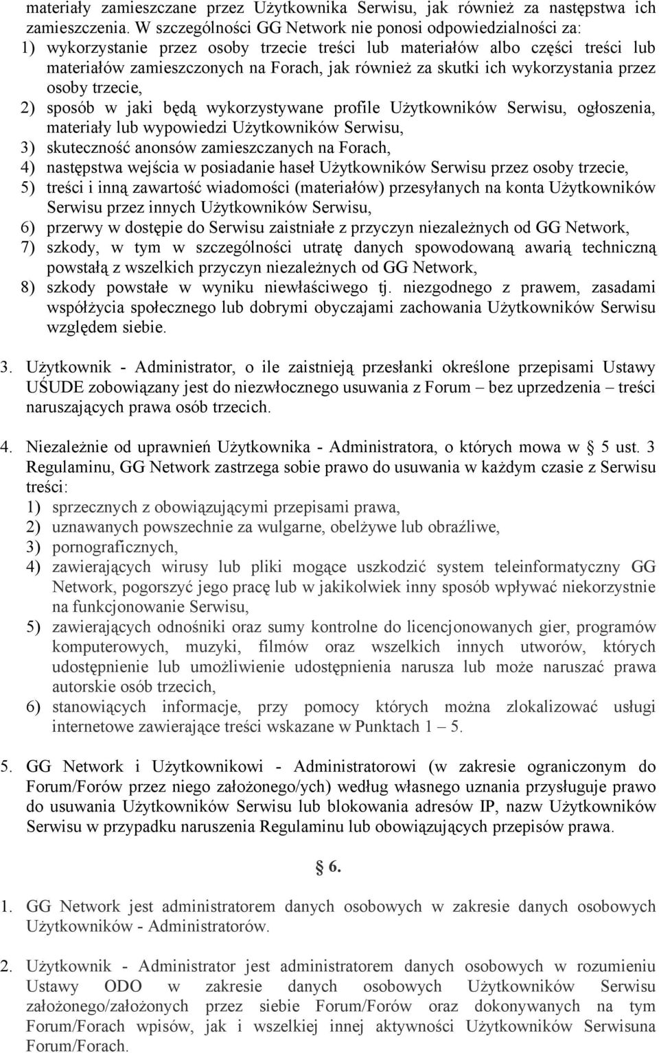 skutki ich wykorzystania przez osoby trzecie, 2) sposób w jaki będą wykorzystywane profile Użytkowników Serwisu, ogłoszenia, materiały lub wypowiedzi Użytkowników Serwisu, 3) skuteczność anonsów