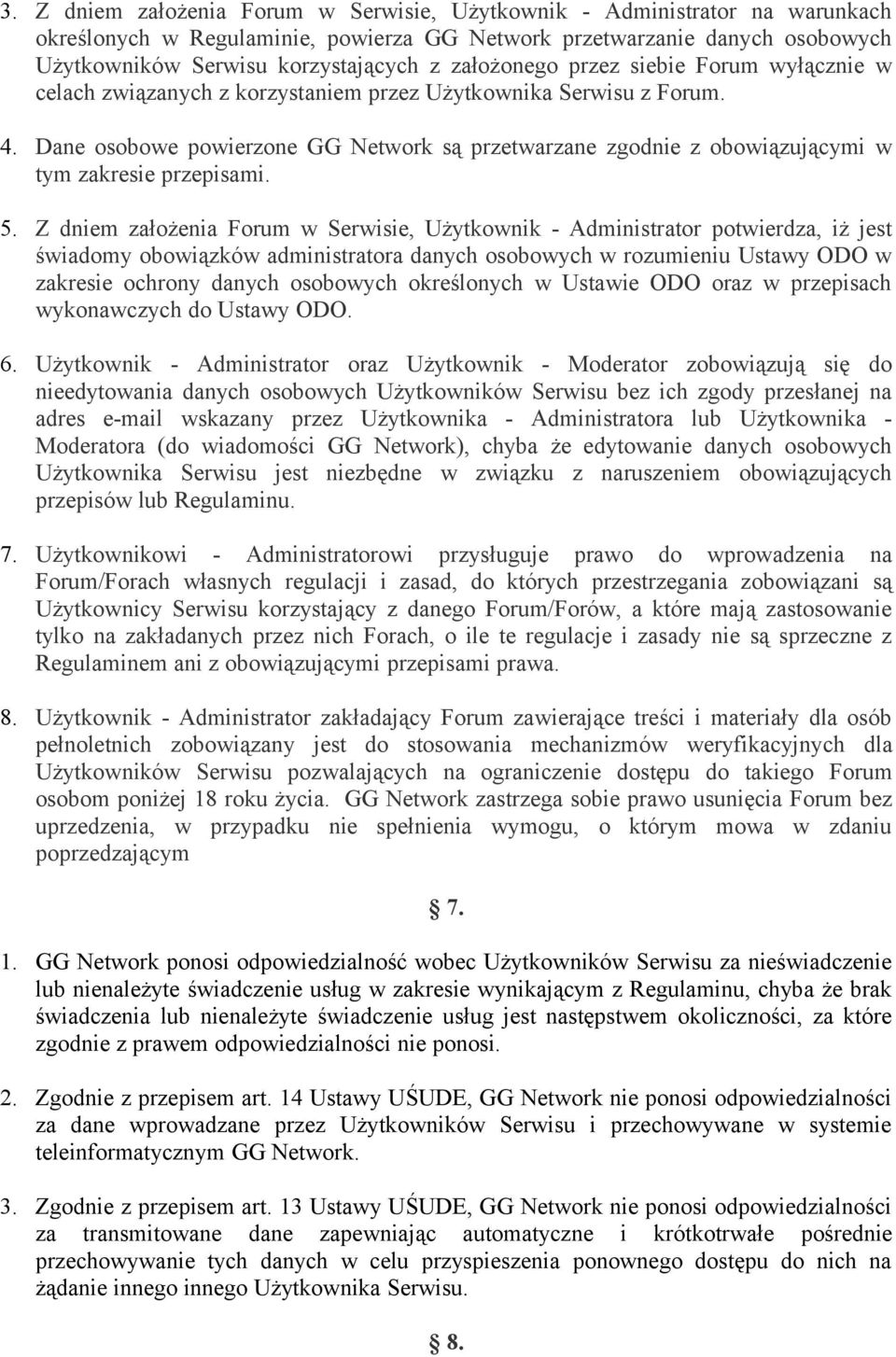 Dane osobowe powierzone GG Network są przetwarzane zgodnie z obowiązującymi w tym zakresie przepisami. 5.