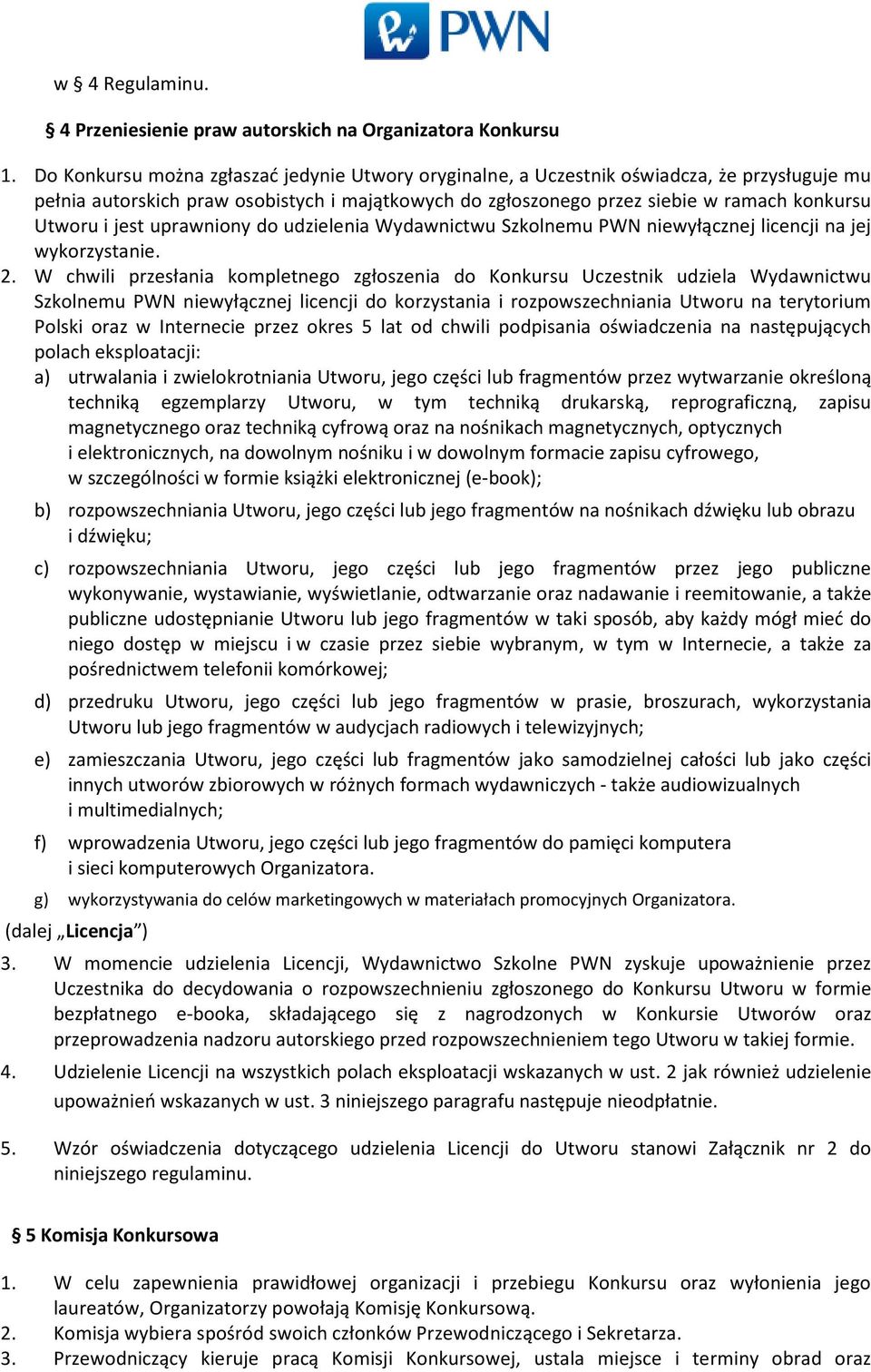 jest uprawniony do udzielenia Wydawnictwu Szkolnemu PWN niewyłącznej licencji na jej wykorzystanie. 2.