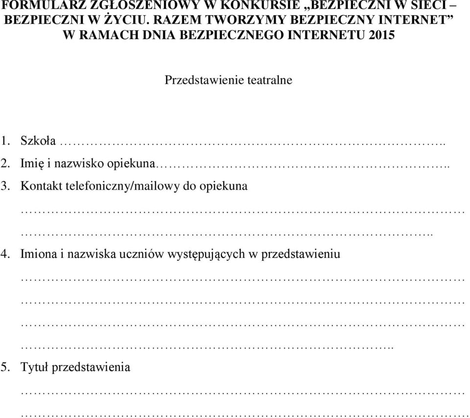 Przedstawienie teatralne 1. Szkoła.. 2. Imię i nazwisko opiekuna.. 3.