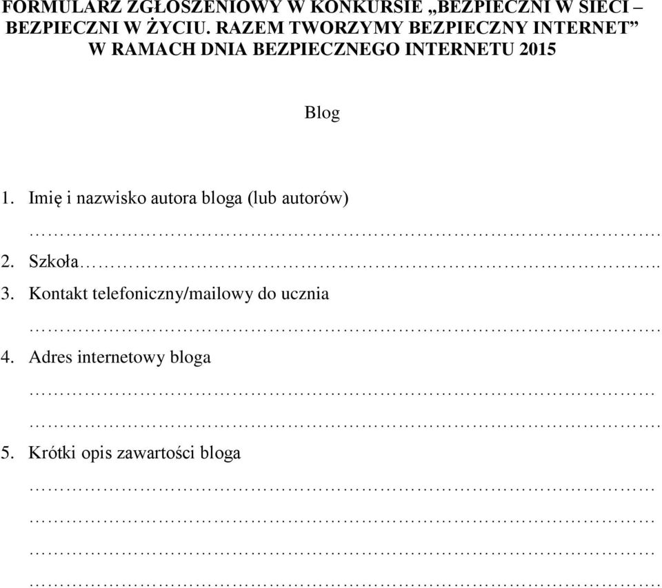 Blog 1. Imię i nazwisko autora bloga (lub autorów). 2. Szkoła.. 3.