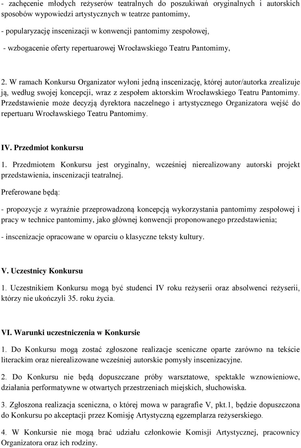 W ramach Konkursu Organizator wyłoni jedną inscenizację, której autor/autorka zrealizuje ją, według swojej koncepcji, wraz z zespołem aktorskim Wrocławskiego Teatru Pantomimy.