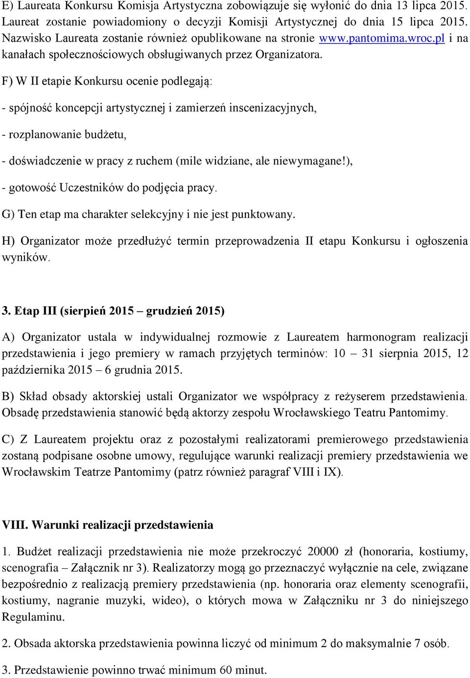 F) W II etapie Konkursu ocenie podlegają: - spójność koncepcji artystycznej i zamierzeń inscenizacyjnych, - rozplanowanie budżetu, - doświadczenie w pracy z ruchem (mile widziane, ale niewymagane!