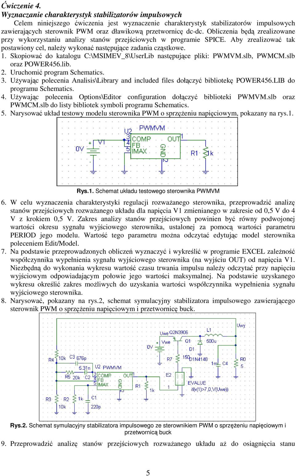 Obliczenia bd zrealizowane przy wykorzystaniu analizy stanów przejciowych w programie SPICE. Aby zrealizowa tak postawiony cel, naley wykona nastpujce zadania czstkowe. 1.