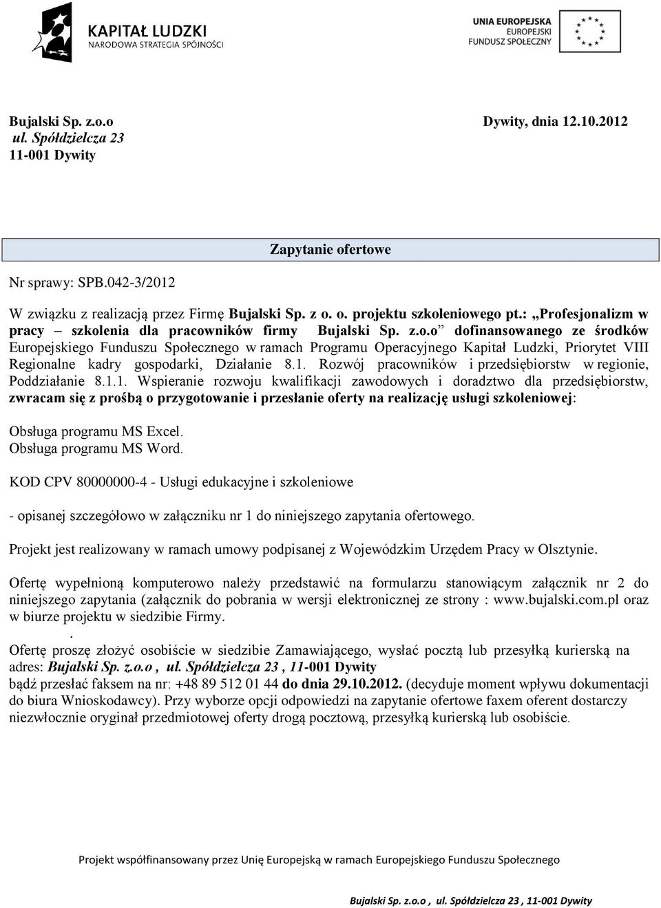 1. Rozwój pracowników i przedsiębiorstw w regionie, Poddziałanie 8.1.1. Wspieranie rozwoju kwalifikacji zawodowych i doradztwo dla przedsiębiorstw, zwracam się z prośbą o przygotowanie i przesłanie oferty na realizację usługi szkoleniowej: Obsługa programu MS Excel.