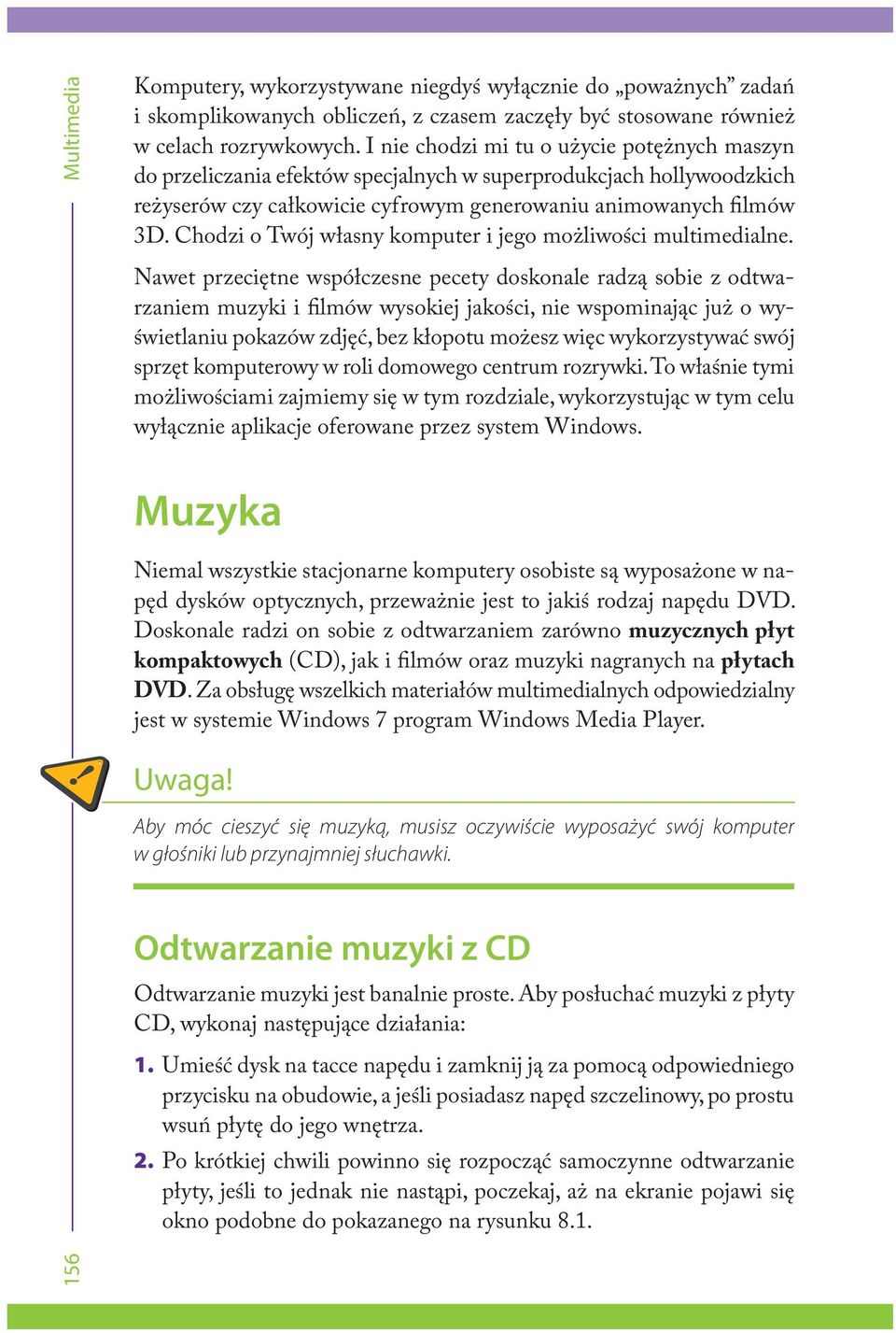 Chodzi o Twój własny komputer i jego możliwości multimedialne.
