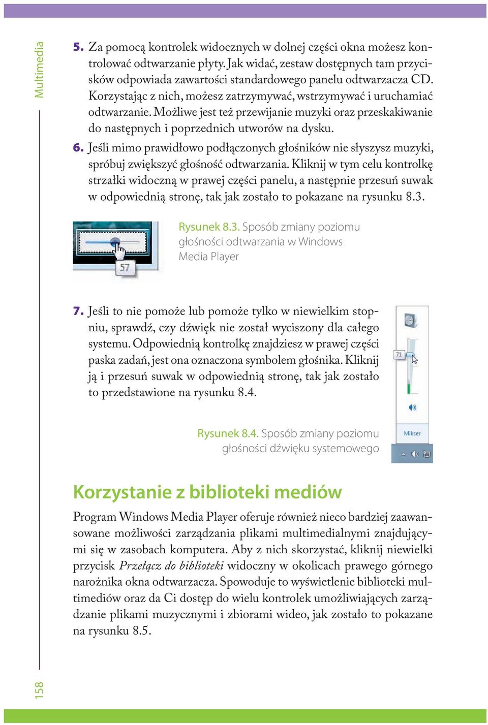 Możliwe jest też przewijanie muzyki oraz przeskakiwanie do następnych i poprzednich utworów na dysku. 6.