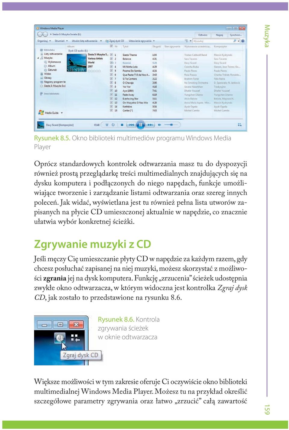 komputera i podłączonych do niego napędach, funkcje umożliwiające tworzenie i zarządzanie listami odtwarzania oraz szereg innych poleceń.
